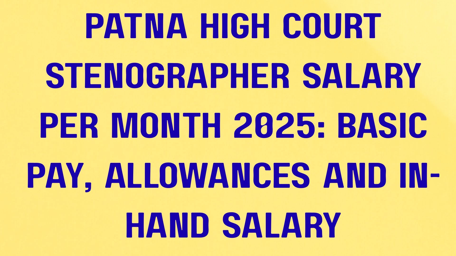 Patna High Court Stenographer Salary Per Month 2025: Basic Pay, Allowances and In-Hand Salary